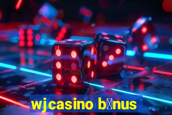 wjcasino b么nus